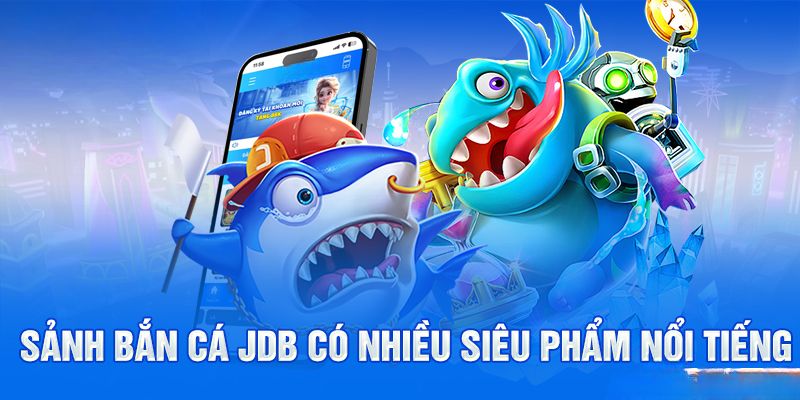 JDB bắn cá | Săn cá hấp dẫn cùng hệ thống vũ khí tối tân